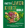 Fatty Liver Diet Bible: Reversing Fatty Liver Through a Purposeful Diet