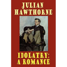 Idolatry: A Romance