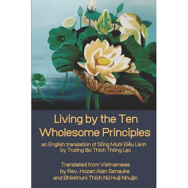Living by the Ten Wholesome Principles: an English translation of Sống Mười Điều Lành