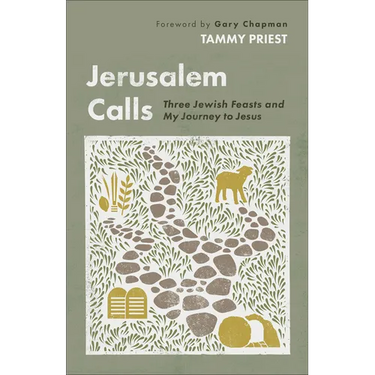 Jerusalem Calls: Three Jewish Feasts and My Journey to Jesus