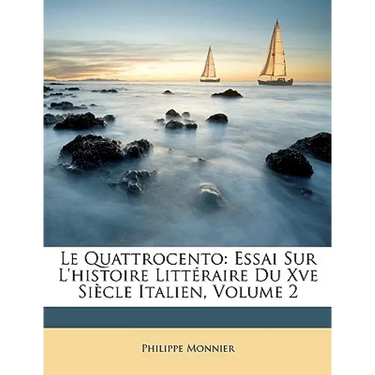 Le Quattrocento: Essai Sur L'histoire Littéraire Du Xve Siècle Italien, Volume 2