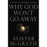 The Why God Won't Go Away: Is the New Atheism Running on Empty?