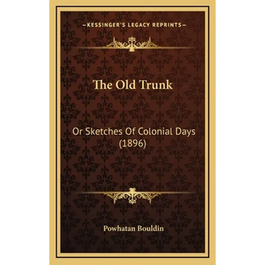 The Old Trunk: Or Sketches Of Colonial Days (1896)