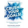 Crush Your Goals!: The Ultimate Guide to Achieving Consistent Success