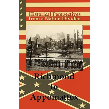 Historical Perspectives from a Nation Divided: Richmond to Appomattox