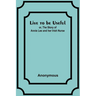 Live to be Useful: or, The Story of Annie Lee and her Irish Nurse