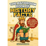 The Bathroom Book of History Facts: 1091+ Strange, Funny & Forgotten Truths They Never Taught You In School! (The Ultimate Gag Gift)