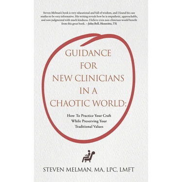 Guidance For New Clinicians In A Chaotic World: How To Practice Your Craft While Preserving Your Traditional Values