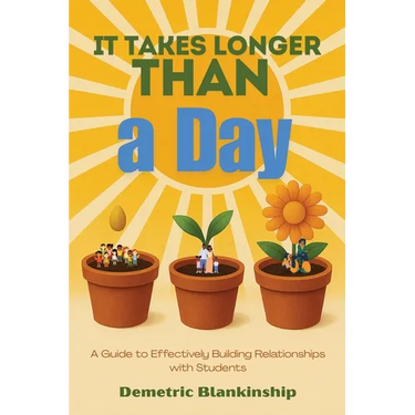 It Takes Longer Than a Day: A Guide to Effectively Building Relationships with Students