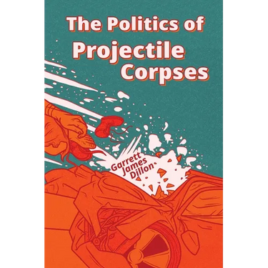 The Politics of Projectile Corpses