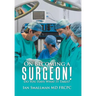 On Becoming a Surgeon!: Do You Have What It Takes?