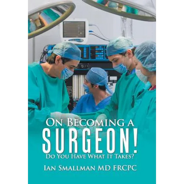 On Becoming a Surgeon!: Do You Have What It Takes?