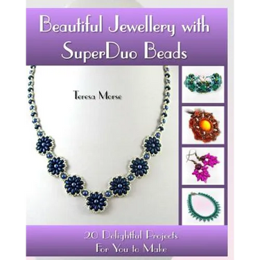 Beautiful Jewellery with SuperDuo Beads: 20 Delightful Projects for You to Make