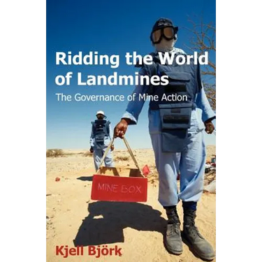 Ridding the World of Landmines: The Governance of Mine Action