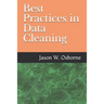 Best Practices in Data Cleaning: Everything you need to do before and after you collect your data