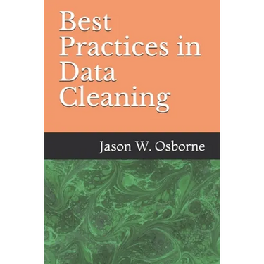 Best Practices in Data Cleaning: Everything you need to do before and after you collect your data