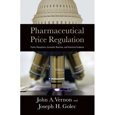 Pharmaceutical Price Regulation:: Public Perception, Economic Realities, and Empirical Evidence