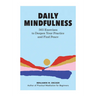 Daily Mindfulness: 365 Exercises to Deepen Your Practice and Find Peace
