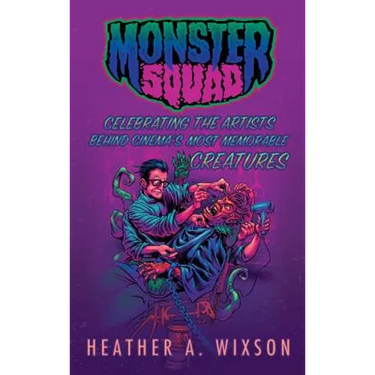 Monster Squad: Celebrating the Artists Behind Cinema's Most Memorable Creatures (hardback)