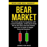Bear market: The smart guide for beginners with current strategies, of the stock trade life for the bear and bull market, and how t