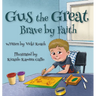 Gus the Great: Brave by Faith