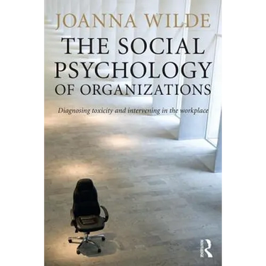 The Social Psychology of Organizations: Diagnosing Toxicity and Intervening in the Workplace