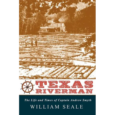 Texas Riverman, the Life and Times of Captain Andrew Smyth