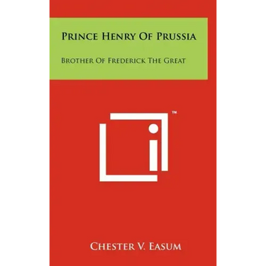Prince Henry Of Prussia: Brother Of Frederick The Great