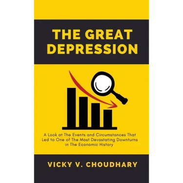 The Great Depression: A Look at The Events and Circumstances That Led to One of The Most Devastating Downturns in The Economic History
