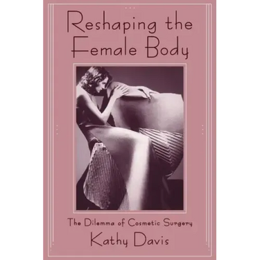 Reshaping the Female Body: The Dilemma of Cosmetic Surgery