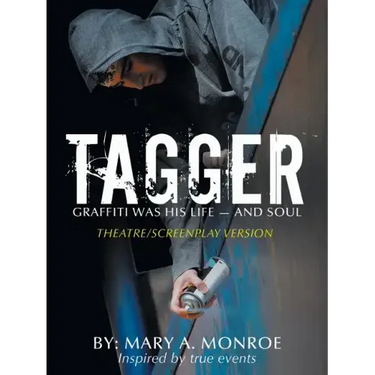 Tagger: Graffiti Was His Life -- And Soul (Theatre/Screenplay Version)