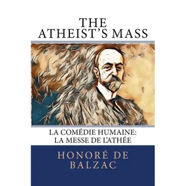 The Atheist's Mass: La Comédie Humaine: La Messe de l'Athée