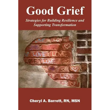 Good Grief: Strategies for Building Resilience and Supporting Transformation