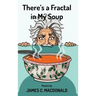 There's a Fractal in My Soup