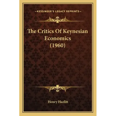 The Critics Of Keynesian Economics (1960)