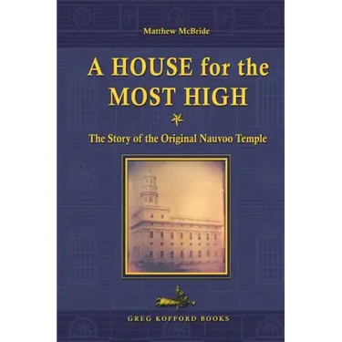 A House for the Most High: The Story of the Original Nauvoo Temple