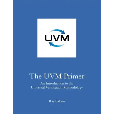 The UVM Primer: A Step-by-Step Introduction to the Universal Verification Methodology