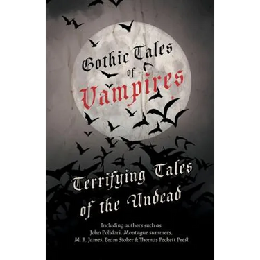 Gothic Tales of Vampires - Terrifying Tales of the Undead (Fantasy and Horror Classics)