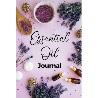 Essential Oil Journal: Recipe Notebook, Blend Organizer, Aromatherapy, Holistic Natural Healing Diffuser Recipes, Logbook For Testing Blends,