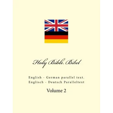 Holy Bible. Bibel: English - German Parallel Text. Englisch - Deutsch Paralleltext