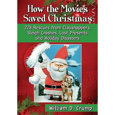 How the Movies Saved Christmas: 228 Rescues from Clausnappers, Sleigh Crashes, Lost Presents and Holiday Disasters