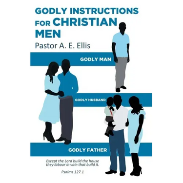 Godly Instructions for Christian Men: Godly Man, Godly Husband, Godly Father