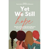Yet We Still Hope: Stories of Courage from Women Serving Around the World