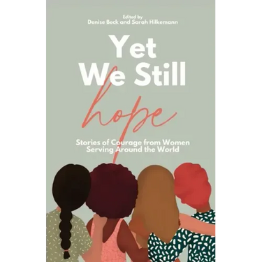 Yet We Still Hope: Stories of Courage from Women Serving Around the World