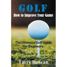Golf: How to Improve Your Game: The Ultimate Golf Guide for Beginners