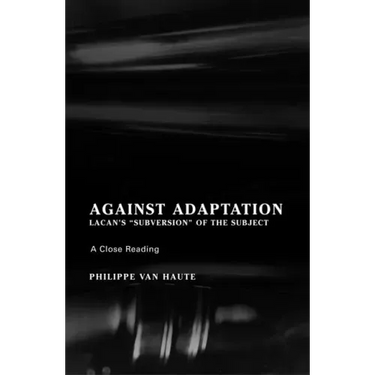 Against Adaptation: Lacan's Subversion of the Subject
