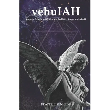 vehuIAH: Angelic Magic with the Kabbalistic Angel vehuIAH