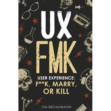 UX: FMK: User Experience: F**k, Marry, or Kill
