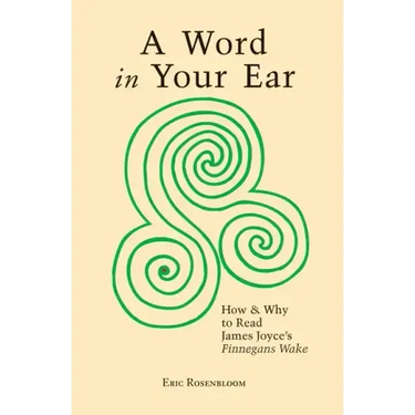 A Word In Your Ear: How & Why To Read James Joyce's Finnegans Wake