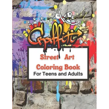 Graffiti Street Art Coloring Book For Teens and Adults: Over 50 illustrations Pages For Stress Relief, Mindfulness, and Relaxation With Unique, Beauti